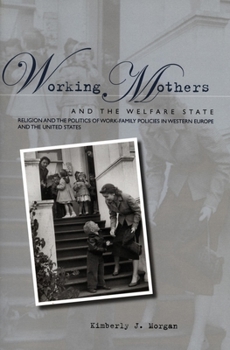 Paperback Working Mothers and the Welfare State: Religion and the Politics of Work-Family Policies in Western Europe and the United States Book