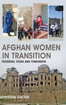 Hardcover Afghan Women in Transition: Yesterday, Today and Tomorrow Book
