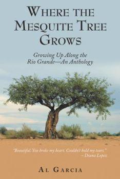 Hardcover Where the Mesquite Tree Grows: Growing up Along the Rio Grande - an Anthology Book