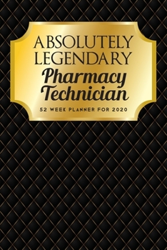 Paperback Absolutely Legendary Pharmacy Technician: 52 Week Planner 2020 Book