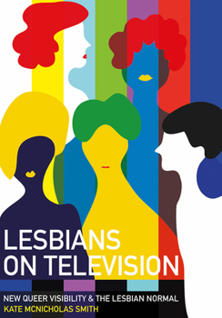 Hardcover Lesbians on Television: New Queer Visibility & The Lesbian Normal Book