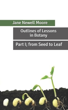 Paperback Outlines of Lessons in Botany: Part I; from Seed to Leaf Book