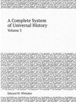 Paperback A Complete System of Universal History Volume 3 Book