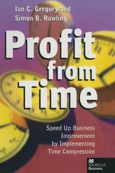 Paperback Profit from Time: Speed Up Business Improvement by Implementing Time Compression Book