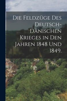 Paperback Die Feldzüge des Deutsch-Dänischen Krieges in den Jahren 1848 und 1849. [German] Book