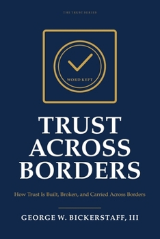 TRUST ACROSS BORDERS: How Trust Is Built, Broken, and Carried Across Borders (The Trust Series)