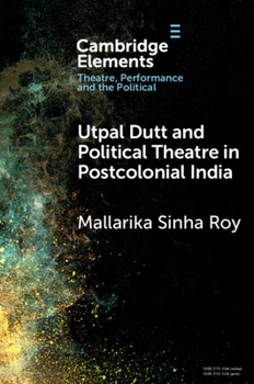 Paperback Utpal Dutt and Political Theatre in Postcolonial India Book
