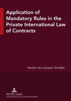 Application of Mandatory Rules in the Private International Law of Contracts: A Critical Analysis of Approaches in Selected Continental and Common Law