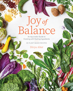 Hardcover Joy of Balance - An Ayurvedic Guide to Cooking with Healing Ingredients: 80 Plant-Based Recipes Book