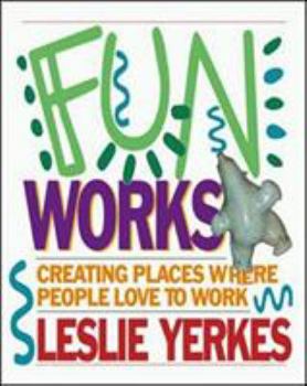 Paperback Fun Works: Creating Places Where People Love to Work Book