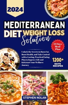 Paperback 2024 Mediterranean Diet Weight Loss Solution: Unlock the Secrets to Burn Fat, Boost Health, and Take Control with a Lasting, Practical Eating Plan to Book