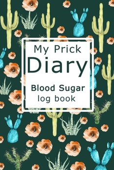 Paperback My Prick Diary Blood Sugar Log Book: Health Log Book, Blood Sugar Tracker, Diabetic Planner Book