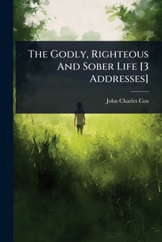The Godly, Righteous And Sober Life [3 Addresses]