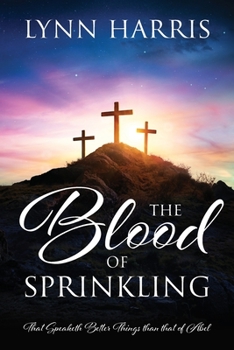 Paperback The Blood of Sprinkling: That Speaketh Better Things than that of Abel Book