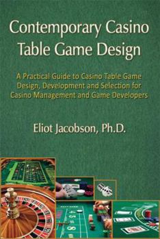 Paperback Contemporary Casino Table Game Design: A Practical Guide to Casino Table Game Design, Development and Selection for Casino Management and Game Developers Book