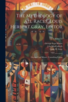 Paperback The Mythology of all Races. Louis Herbert Gray, Editor; George Foot Moore, Consulting Editor; Volume 12 Book