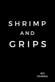 Paperback Shrimp and Grips BJJ Journal: Jiu jitsu Notes. Lined Notebook Book