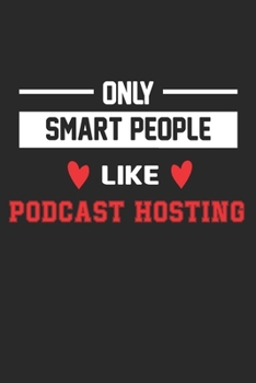 Only Smart People Like Podcast hosting Notebook - Funny Podcast hosting Journal Gift: Lined Podcast hosting lovers Notebook / Journal Gift, 120 Pages, 6x9, Soft Cover, Matte Finish