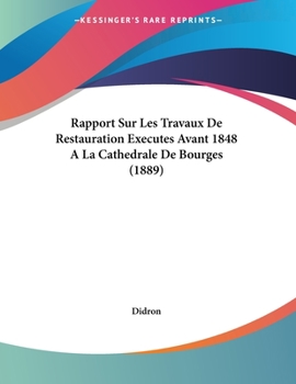 Paperback Rapport Sur Les Travaux De Restauration Executes Avant 1848 A La Cathedrale De Bourges (1889) [French] Book