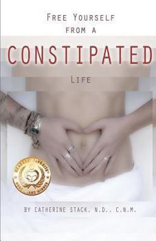 Paperback Free Yourself from a CONSTIPATED Life Book