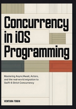 Concurrency in iOS Programming: Mastering Async/Await, Actors, and the Real-World Migration to Swift 6 Strict Concurrency
