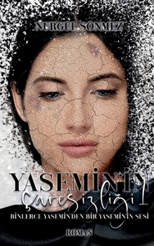 Yasemin'in Caresizligi: Binlerce Yasemin'den Bir Yasemin'in Sesi