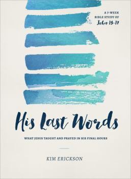 Paperback His Last Words: What Jesus Taught and Prayed in His Final Hours (John 13-17) Book