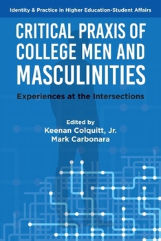 Critical PRAXIS of College Men and Masculinities: Experiences at the Intersections (Identity & Practice in Higher Education-Student Affairs)