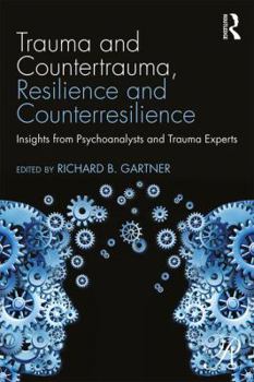 Trauma and Countertrauma, Resilience and Counterresilience: Insights from Psychoanalysts and Trauma Experts - Book  of the Psychoanalysis in a New Key