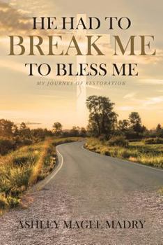 Paperback He Had to Break Me to Bless Me: My Journey of Restoration Book