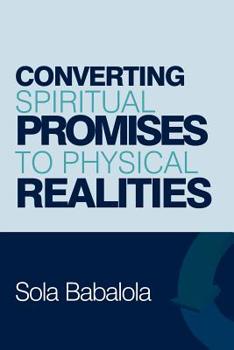 Paperback Converting Spiritual Promises to Physical Realities Book