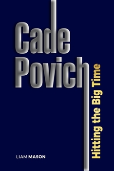 CADE POVICH: HITTING THE BIG TIME