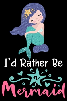 Paperback I'd rather be a mermaid: Cute mermaid notebook journal for girls, women - Funny Birthday gift for girls - Mermaid Lined Notebook Journal (6"x 9 Book