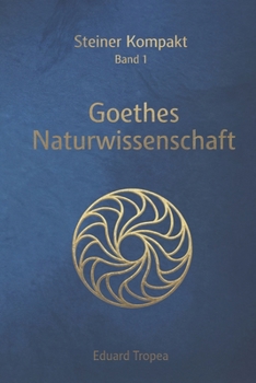 Goethes Naturwissenschaft: Steiner Kompakt - Band 1 (German Edition)