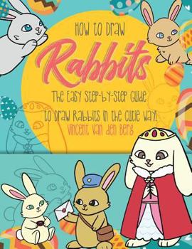 Paperback How to Draw Rabbits: The Easy Step-By-Step Guide to Draw Rabbits in the Cutie Way! Book