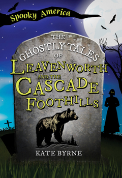 Paperback The Ghostly Tales of Leavenworth and the Cascade Foothills Book