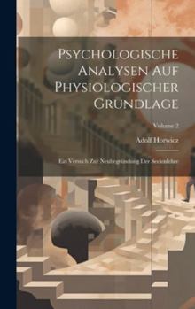 Hardcover Psychologische Analysen Auf Physiologischer Grundlage: Ein Versuch Zur Neubegründung Der Seelenlehre; Volume 2 [German] Book