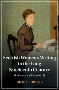 Hardcover Scottish Women's Writing in the Long Nineteenth Century: The Romance of Everyday Life Book