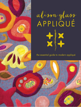 Paperback Alison Glass Appliqué: The Essential Guide to Modern Appliqué Book