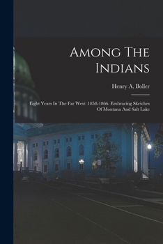 Paperback Among The Indians: Eight Years In The Far West: 1858-1866. Embracing Sketches Of Montana And Salt Lake Book