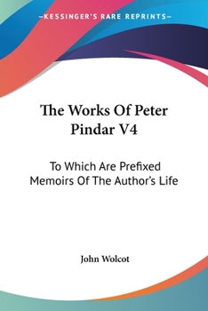 Paperback The Works Of Peter Pindar V4: To Which Are Prefixed Memoirs Of The Author's Life Book