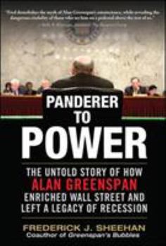 Hardcover Panderer to Power: The Untold Story of How Alan Greenspan Enriched Wall Street and Left a Legacy of Recession Book