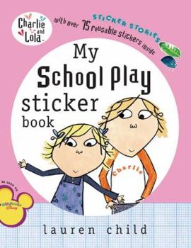 My School Play Sticker Stories (Charlie and Lola) - Book  of the Charlie & Lola
