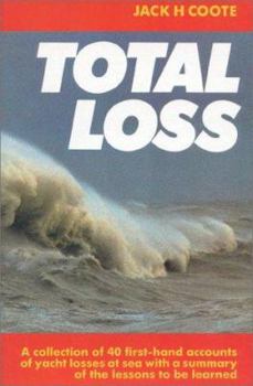 Paperback Total Loss: A Collection of 45 First-Hand Accounts of Yacht Losses at Sea with a Summary of the Lessons to Be Learned Book