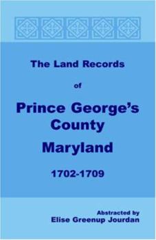 Paperback The Land Records of Prince George's County, Maryland, 1702-1709 Book