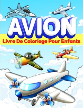 Paperback Livre De Coloriage Avion Pour Les Enfants: Pages À Colorier Sur Les Avions Pour Les Enfants, Garçons Et Filles gés De 3-5 Et De 4 À 8 Ans. Grand Livre [French] Book