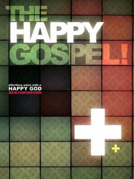 Paperback The Happy Gospel: Effortless Union with a Happy God Book