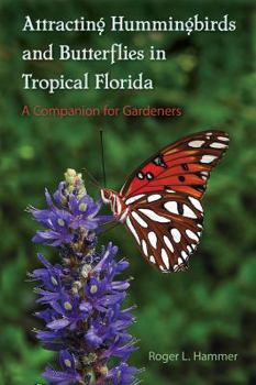 Paperback Attracting Hummingbirds and Butterflies in Tropical Florida: A Companion for Gardeners Book