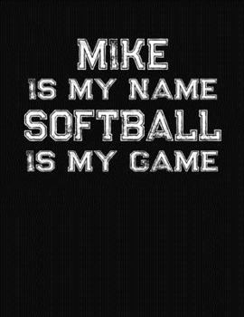 Mike Is My Name Softball Is My Game: Softball Themed College Ruled Compostion Notebook - Personalized Gift for Mike