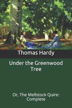 Under the Greenwood Tree: Or, The Mellstock Quire: Complete
